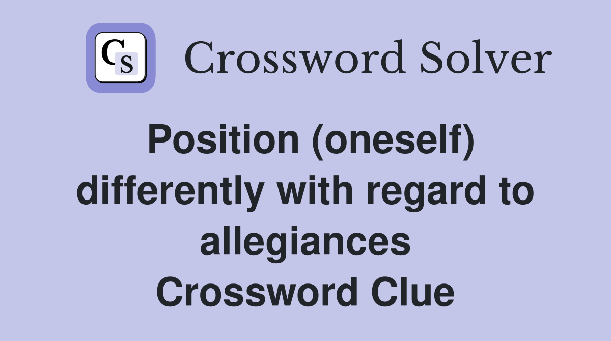 Position (oneself) differently with regard to allegiances Crossword Clue