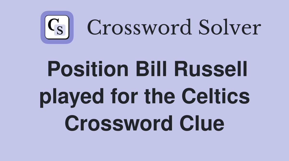 Position Bill Russell played for the Celtics Crossword Clue