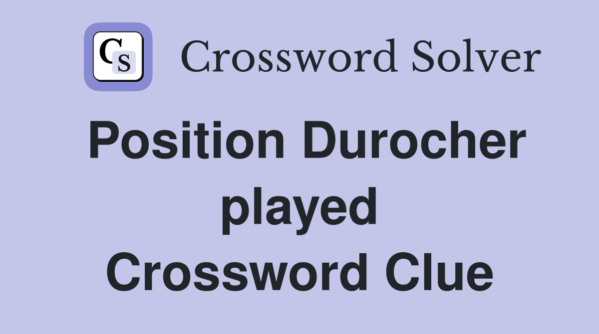Position Durocher played Crossword Clue