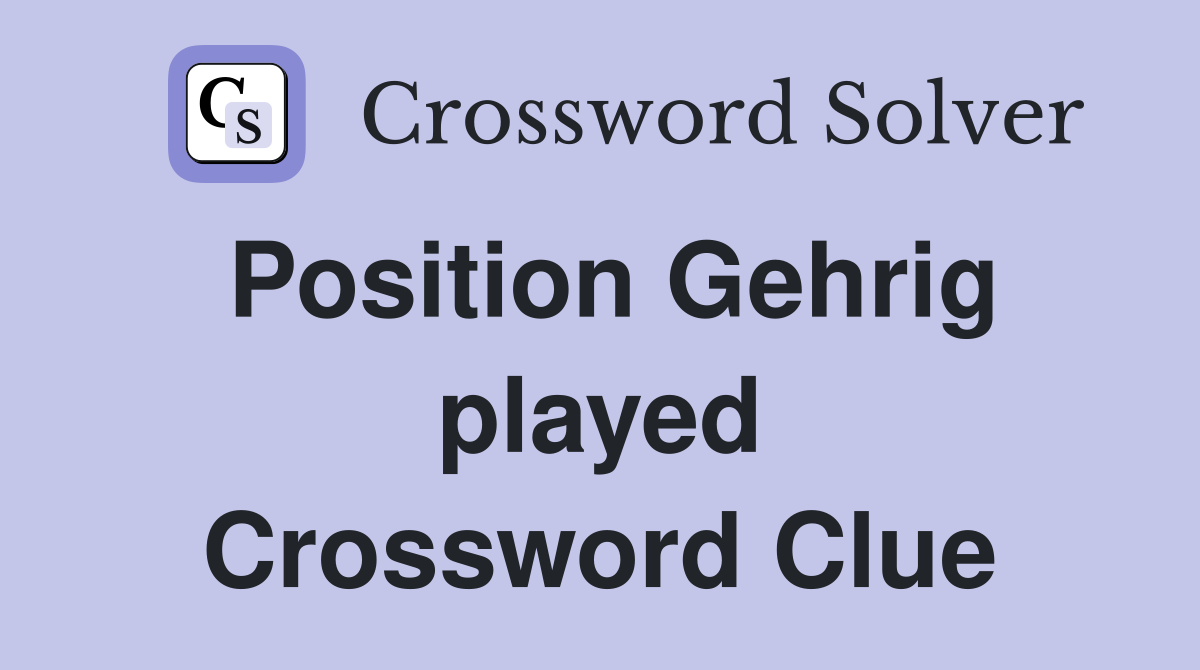 Position Gehrig played Crossword Clue