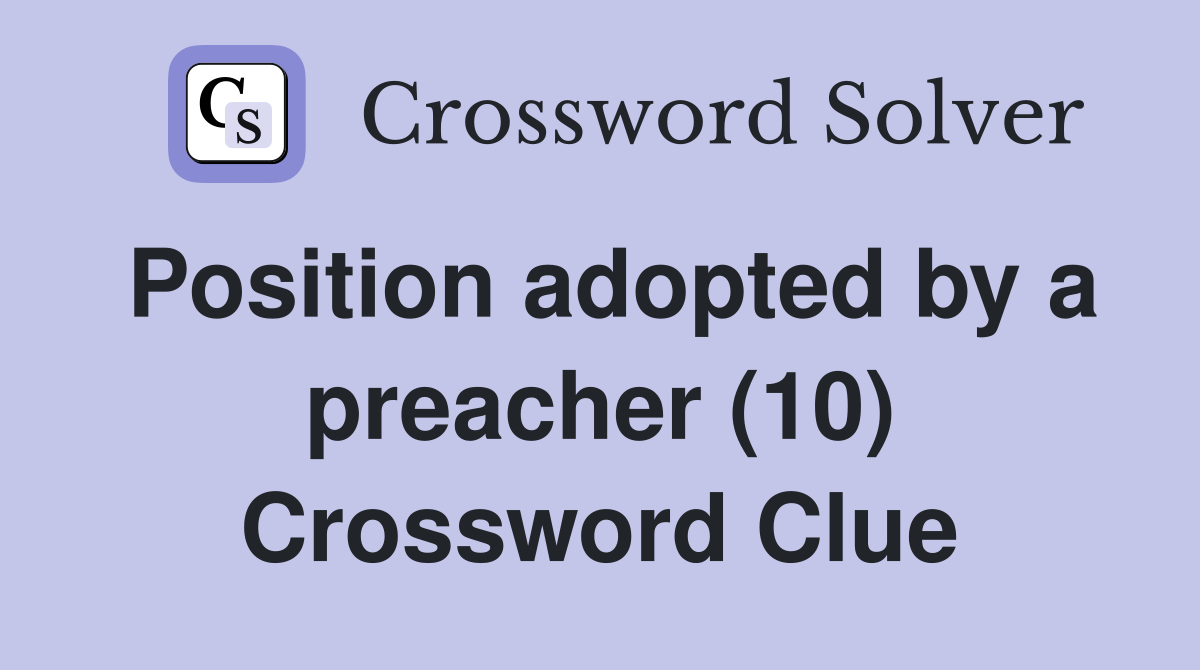 Position adopted by a preacher (10) Crossword Clue