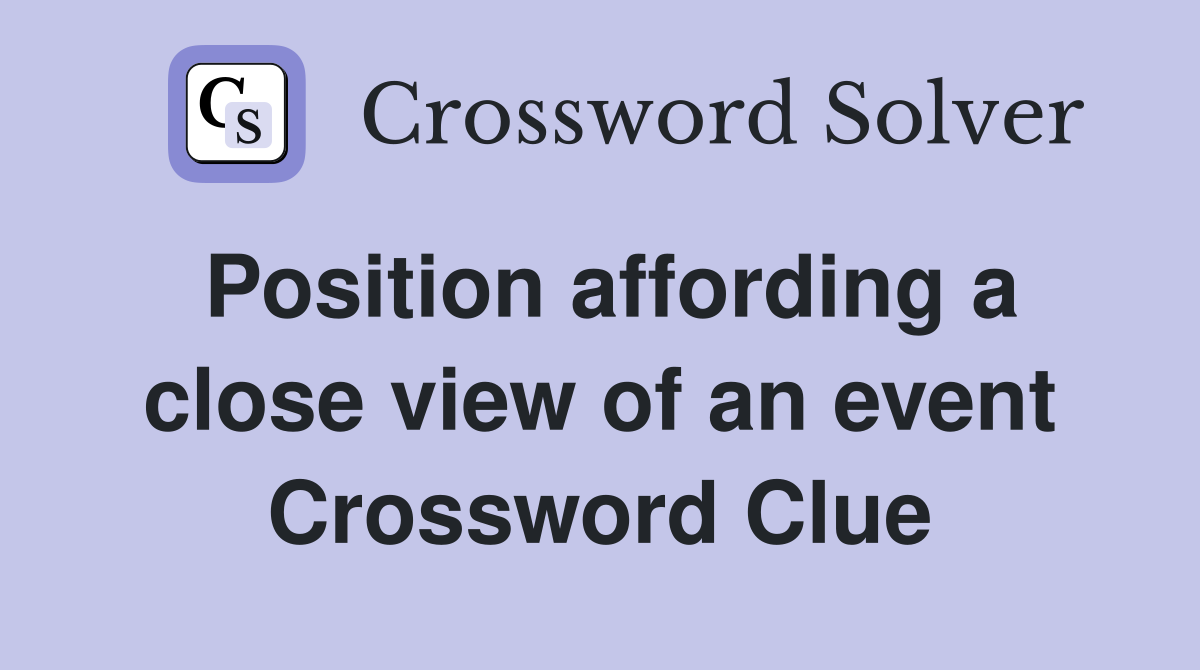 Position affording a close view of an event Crossword Clue