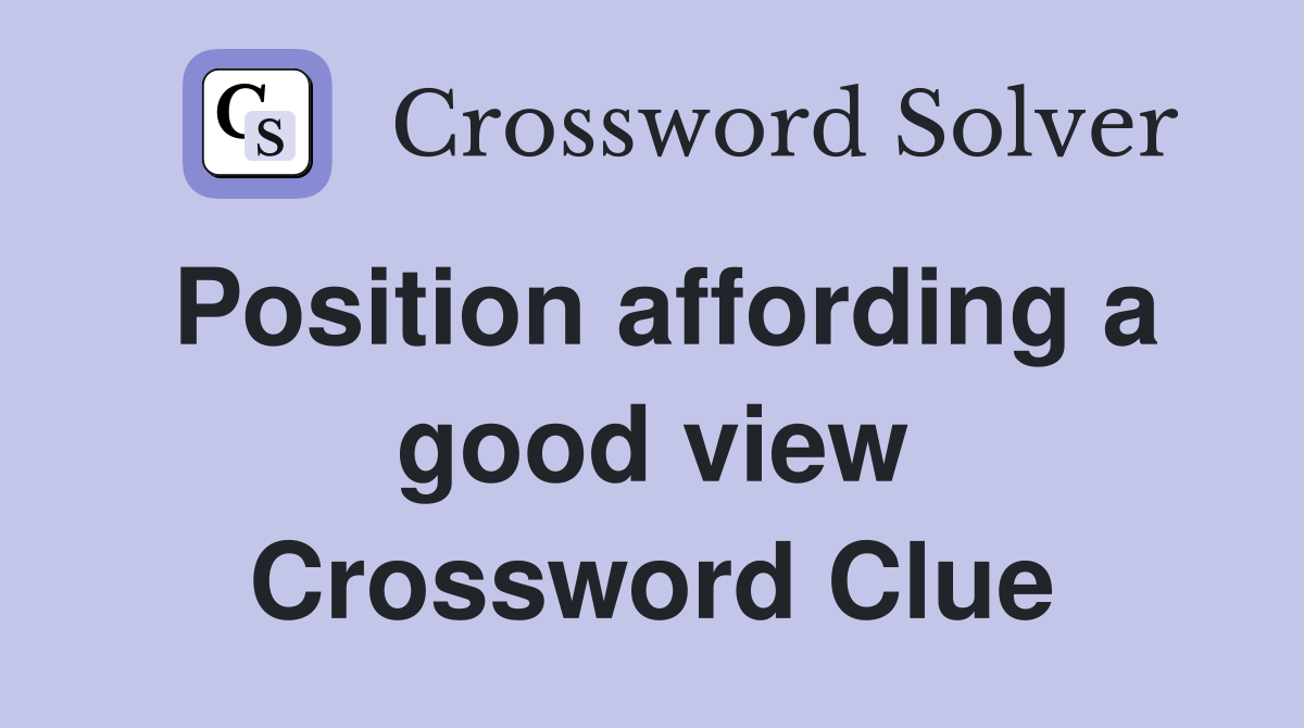 Position affording a good view Crossword Clue