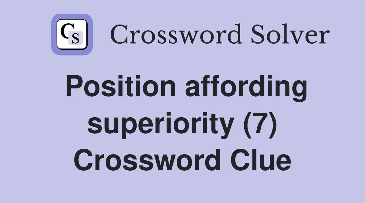 Position affording superiority (7) Crossword Clue