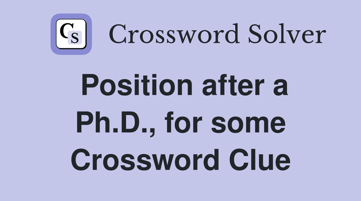 Position after a Ph.D., for some Crossword Clue