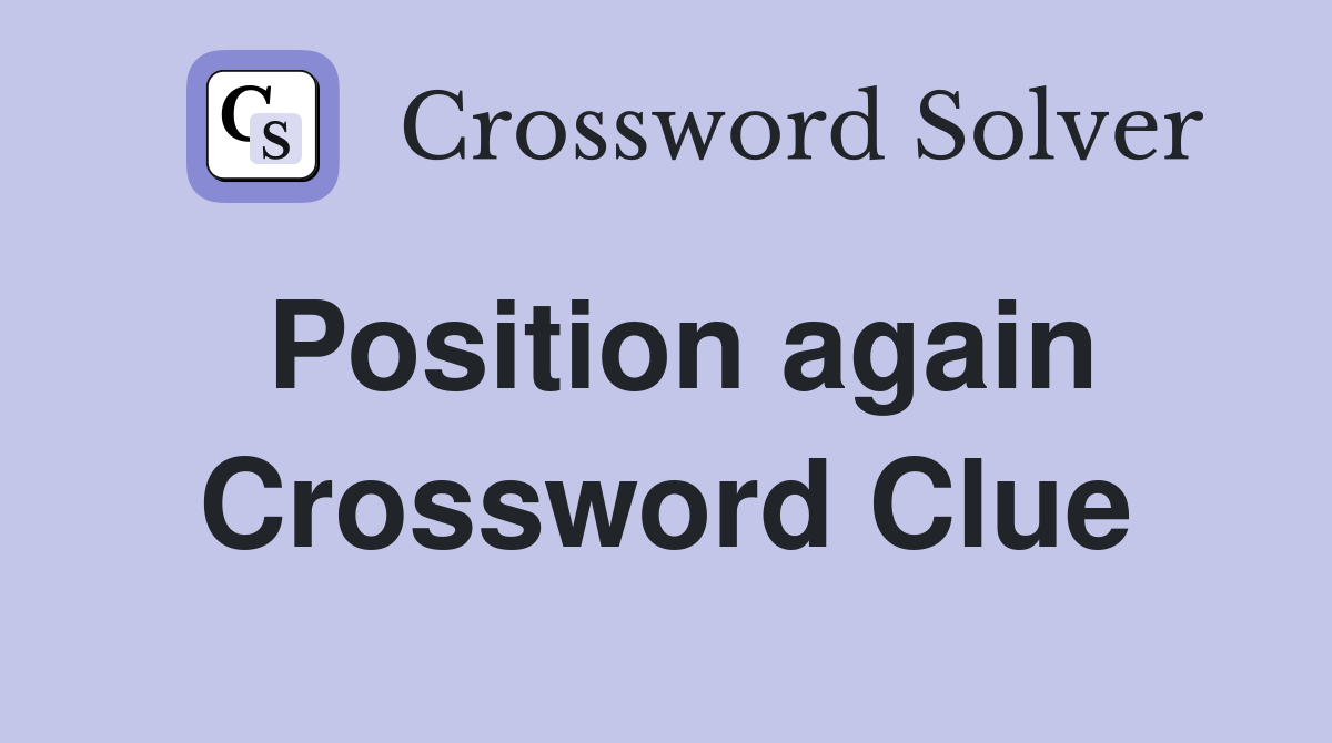 Position again Crossword Clue