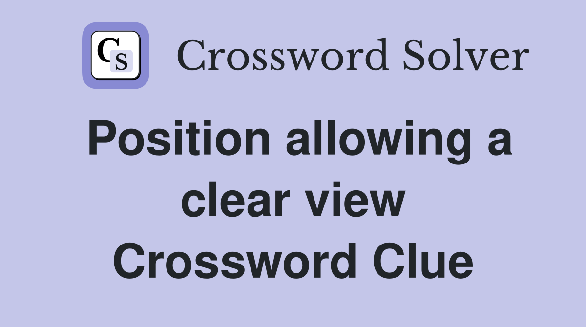 Position allowing a clear view Crossword Clue
