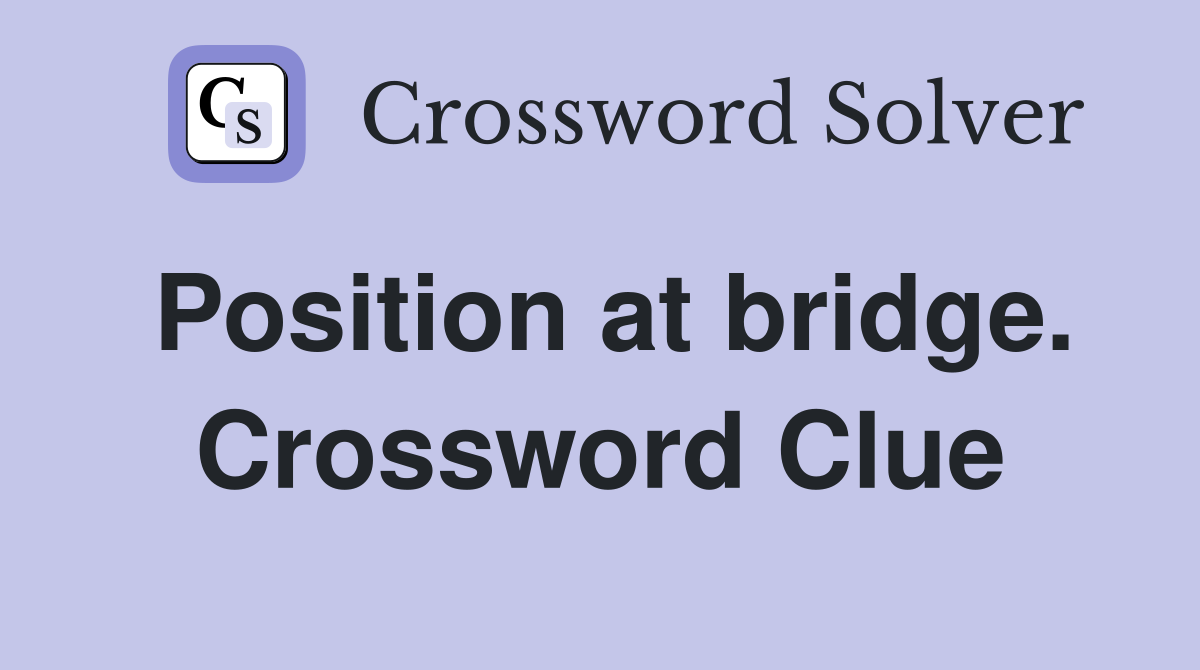 Position at bridge. Crossword Clue
