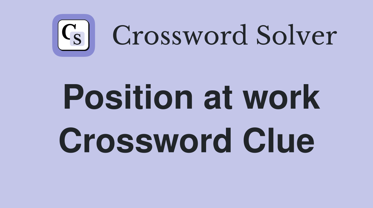 Position at work Crossword Clue