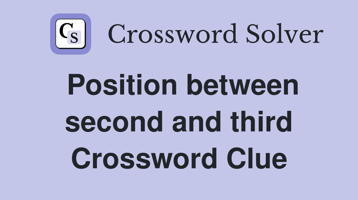 Position between second and third Crossword Clue