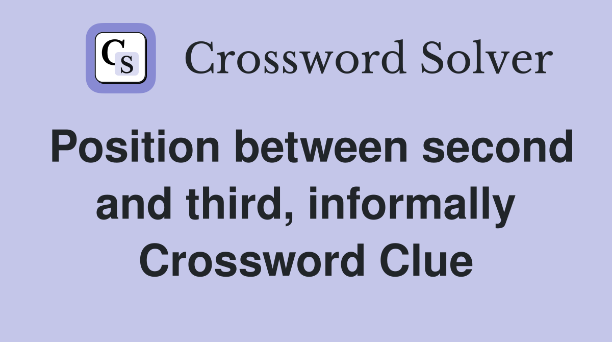 Position between second and third, informally Crossword Clue