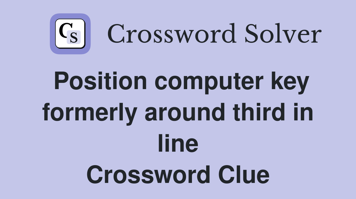 Position computer key formerly around third in line Crossword Clue