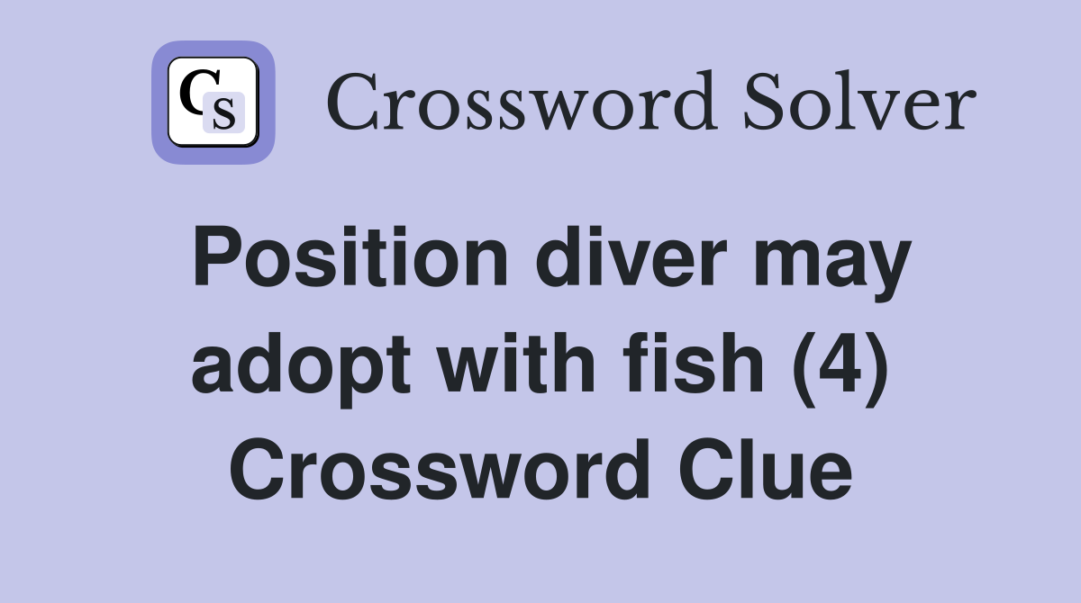 Position diver may adopt with fish (4) Crossword Clue