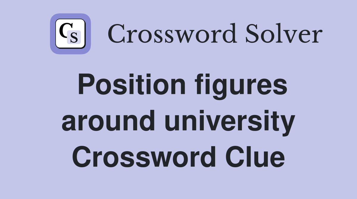 Position figures around university Crossword Clue