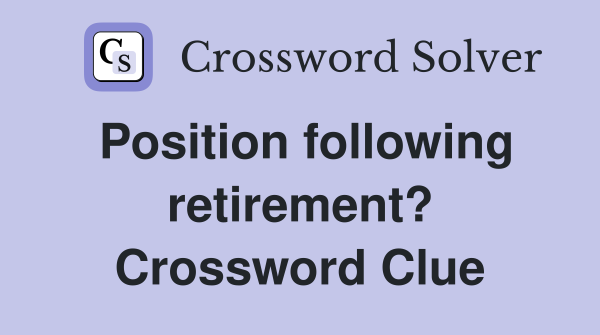 Position following retirement? Crossword Clue