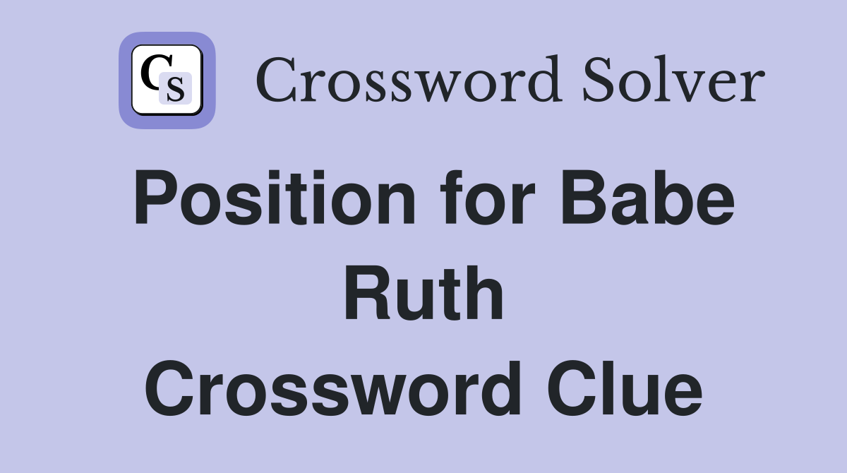 Position for Babe Ruth Crossword Clue