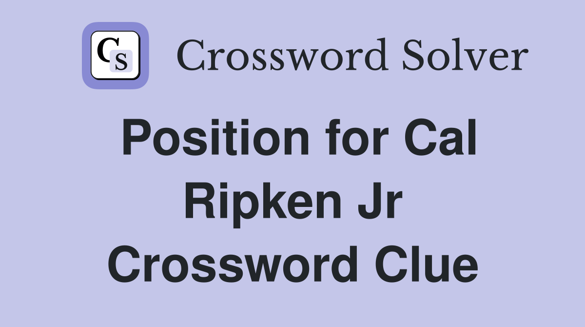 Position for Cal Ripken Jr Crossword Clue