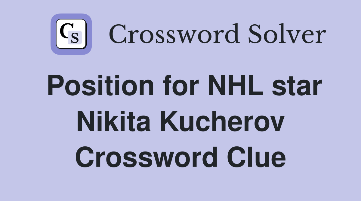 Position for NHL star Nikita Kucherov Crossword Clue