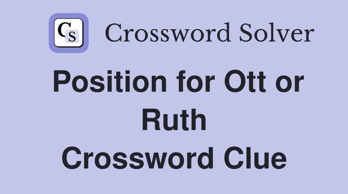 Position for Ott or Ruth Crossword Clue
