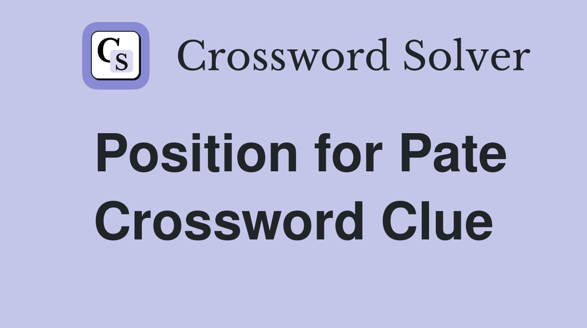 Position for Pate Crossword Clue