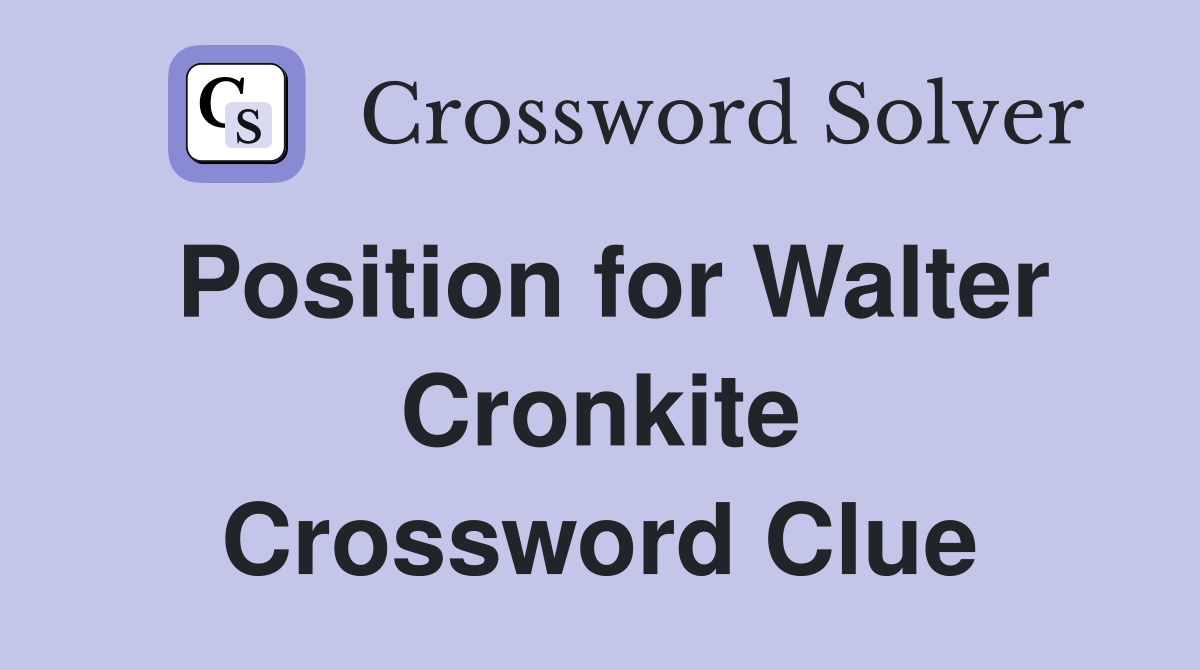 Position for Walter Cronkite Crossword Clue