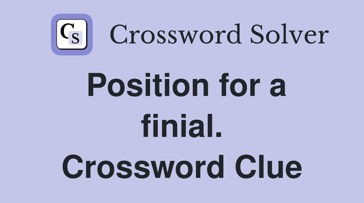 Position for a finial. Crossword Clue
