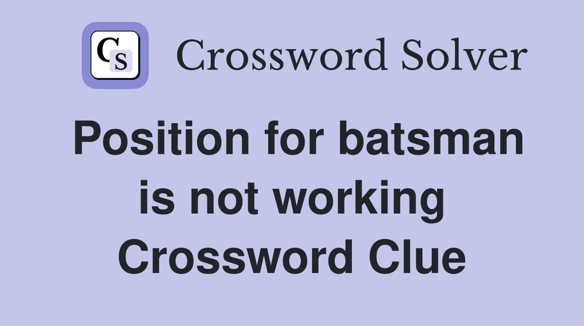 Position for batsman is not working Crossword Clue