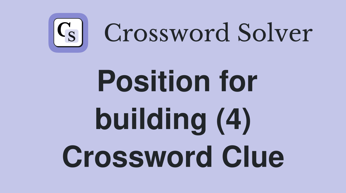 Position for building (4) Crossword Clue