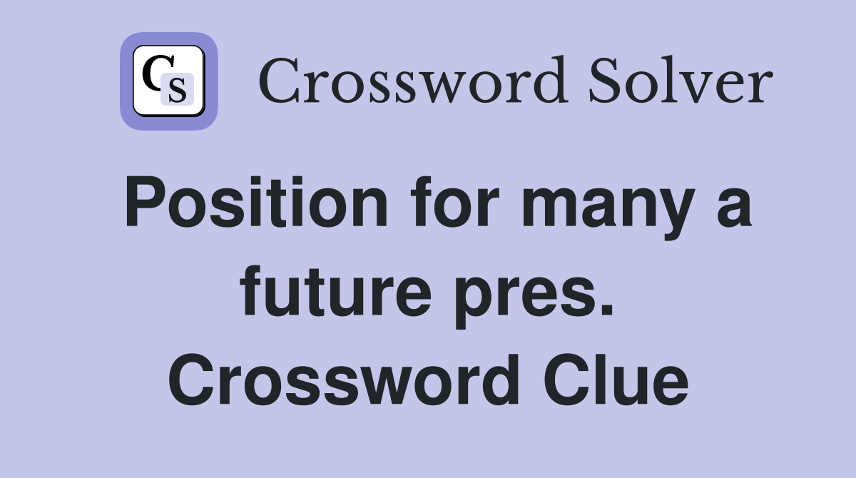 Position for many a future pres. Crossword Clue