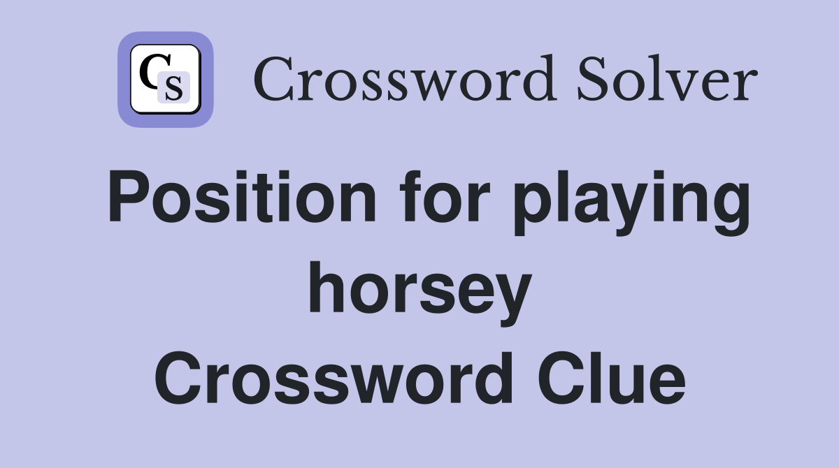 Position for playing horsey Crossword Clue