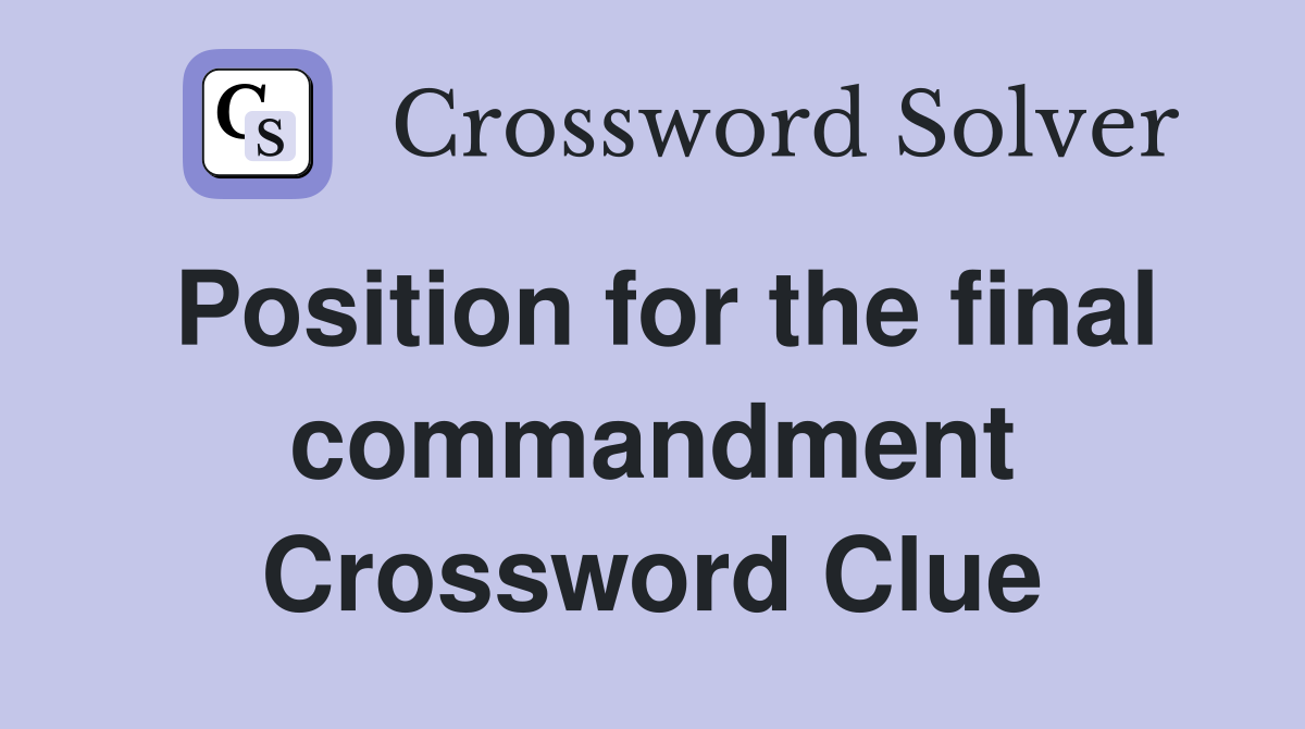 Position for the final commandment Crossword Clue
