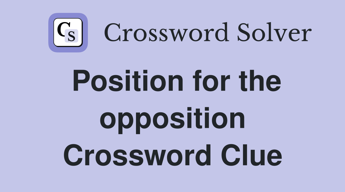 Position for the opposition Crossword Clue