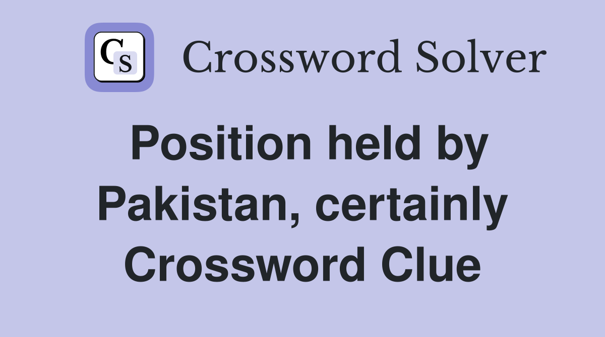 Position held by Pakistan, certainly Crossword Clue