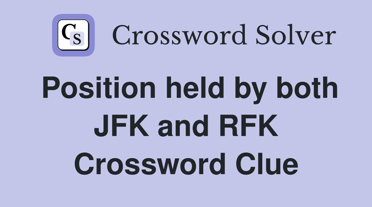 Position held by both JFK and RFK Crossword Clue