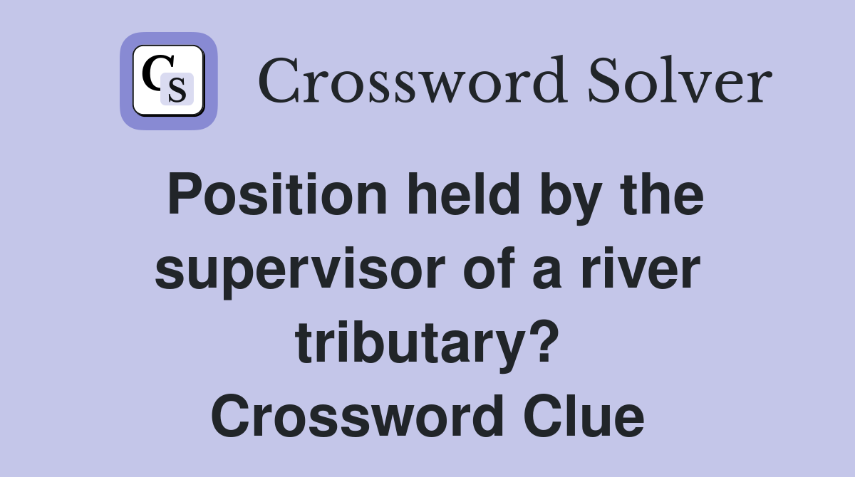 Position held by the supervisor of a river tributary? Crossword Clue