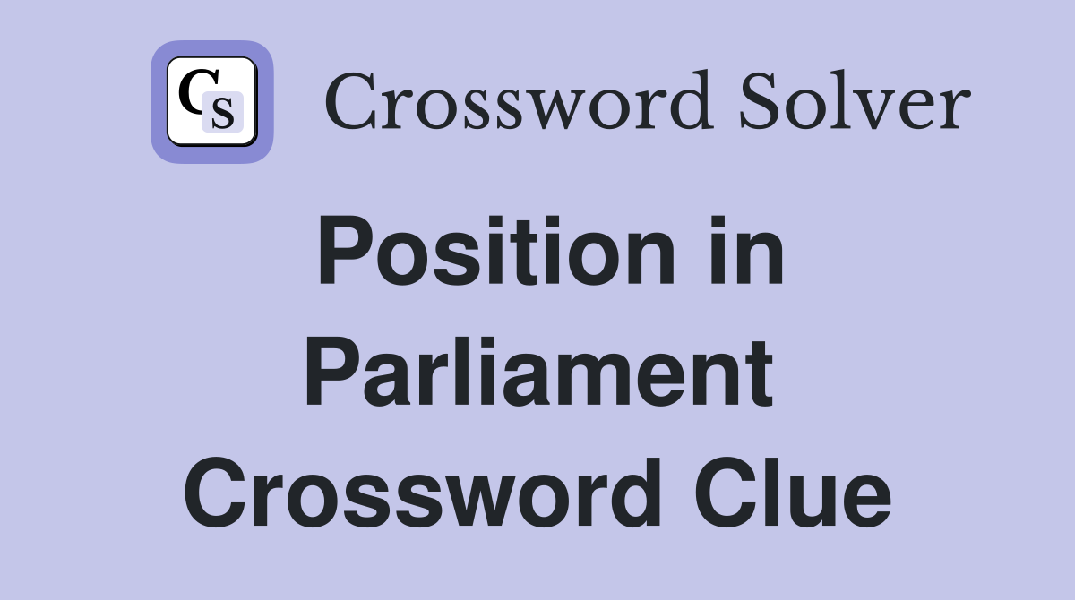 Position in Parliament Crossword Clue