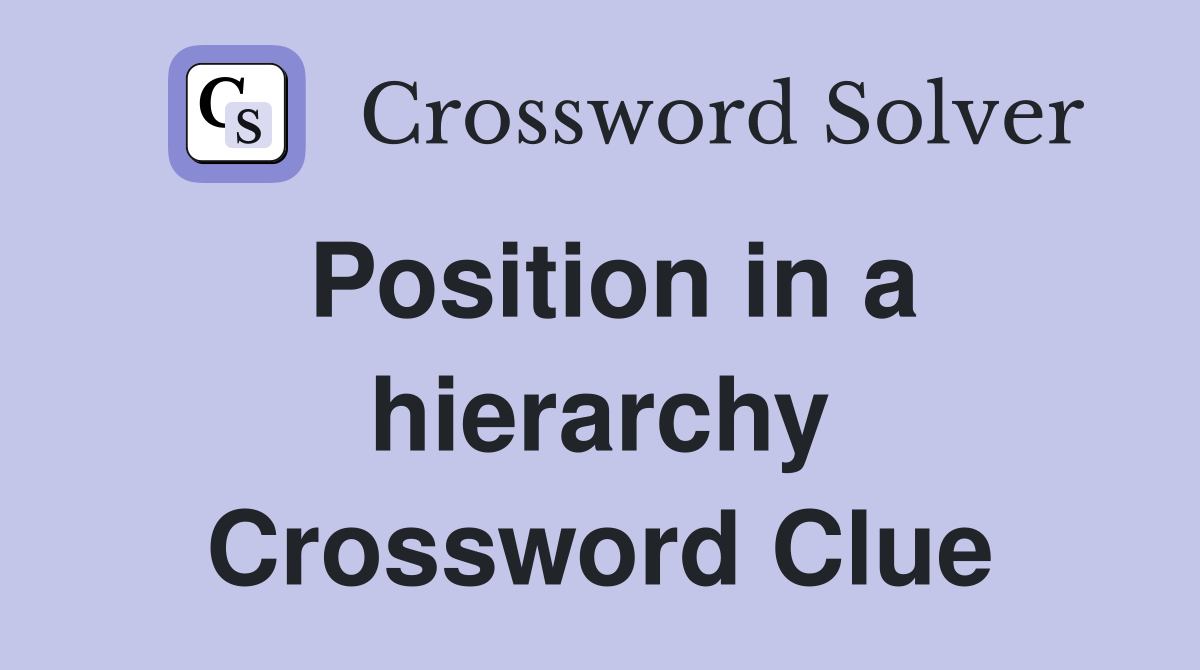 Position in a hierarchy Crossword Clue