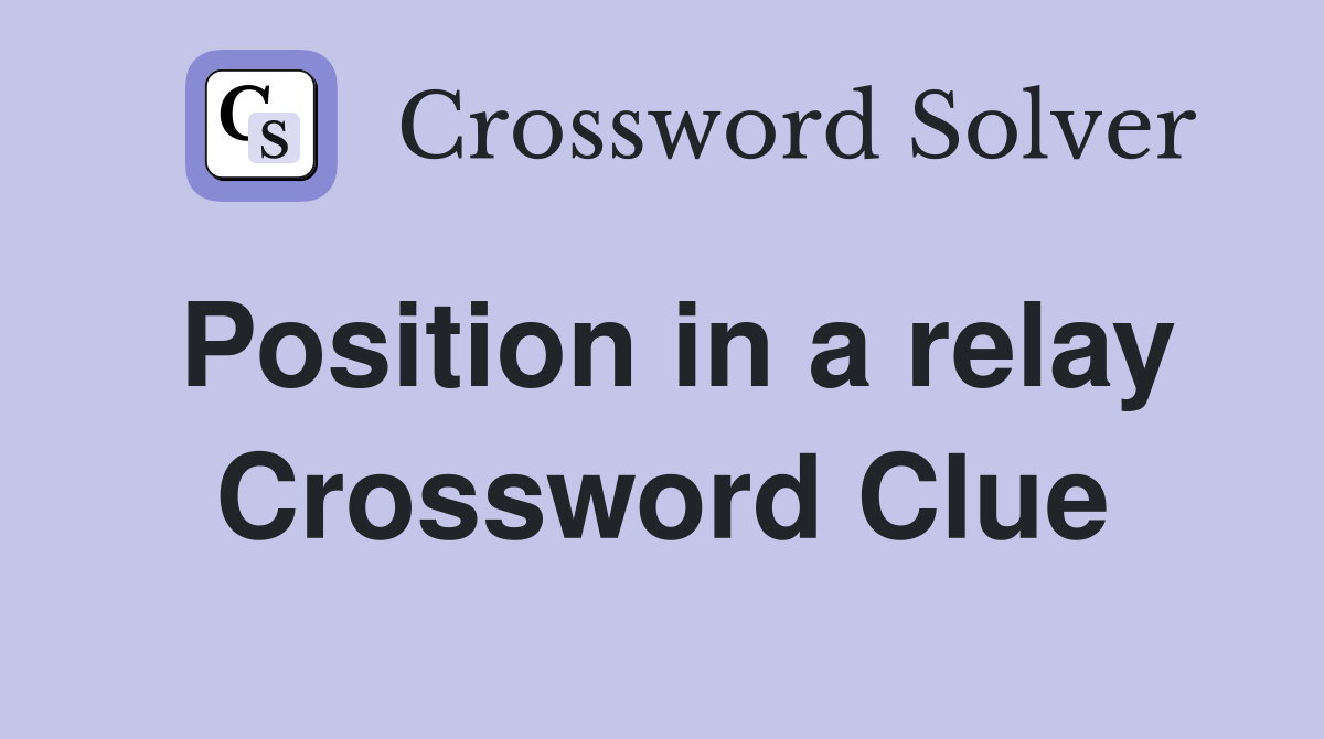 Position in a relay Crossword Clue