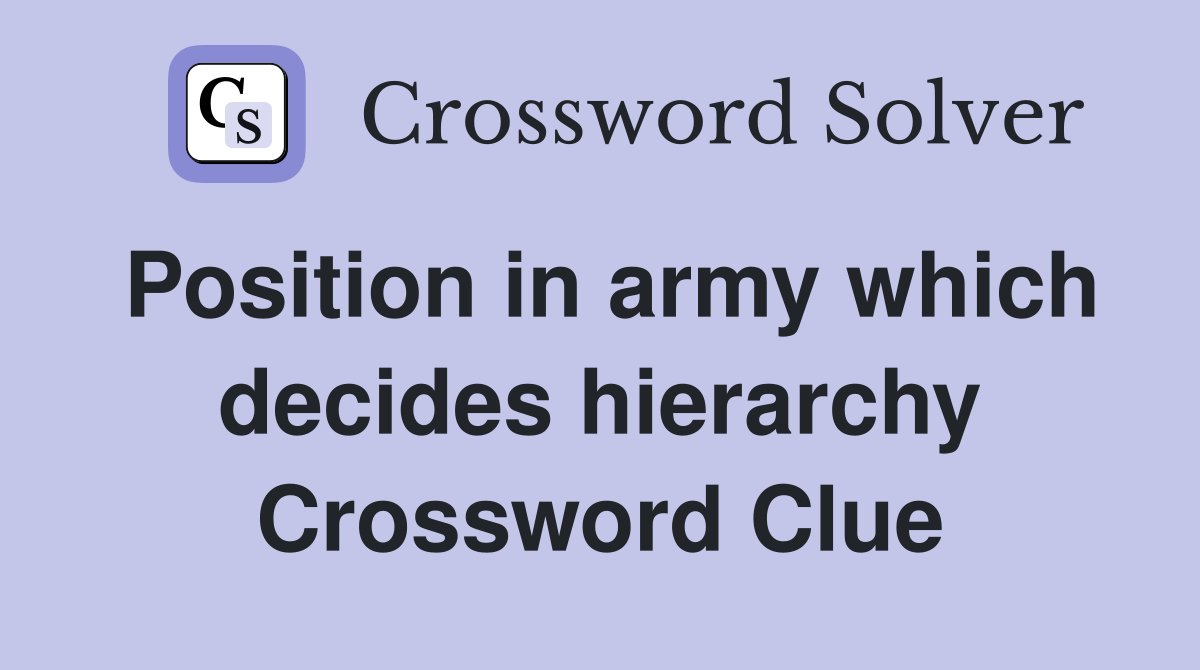 Position in army which decides hierarchy Crossword Clue