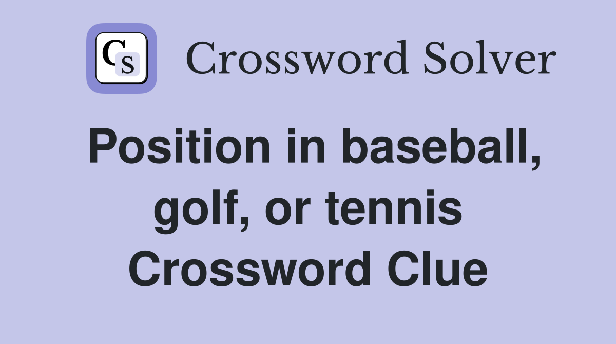 Position in baseball, golf, or tennis Crossword Clue