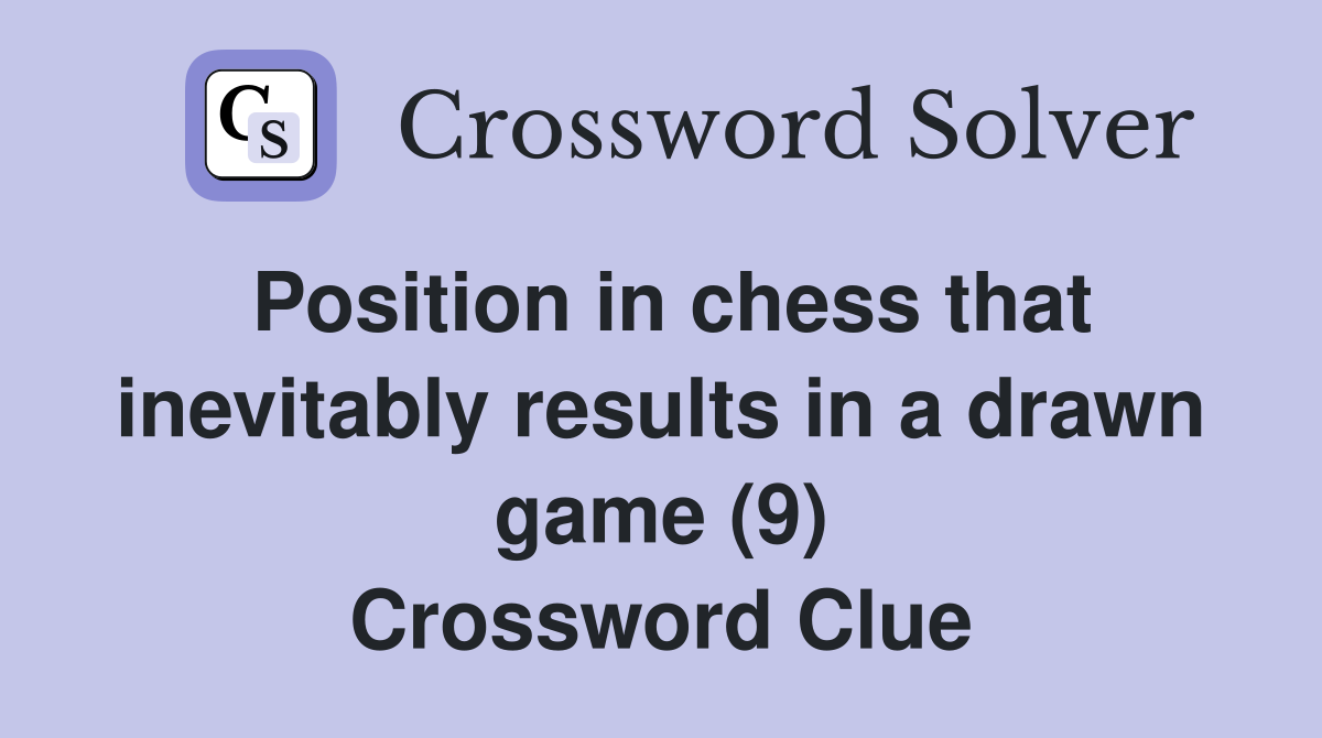 Position in chess that inevitably results in a drawn game (9) Crossword Clue