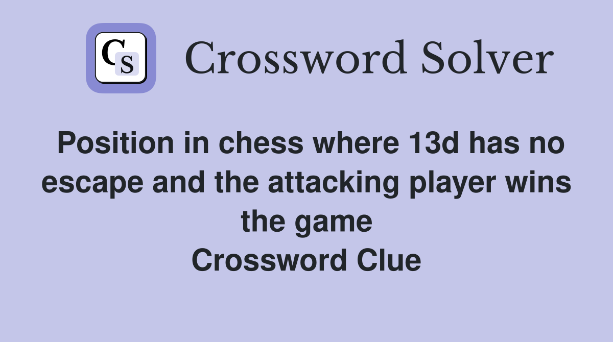 Position in chess where 13d has no escape and the attacking player wins the game Crossword Clue