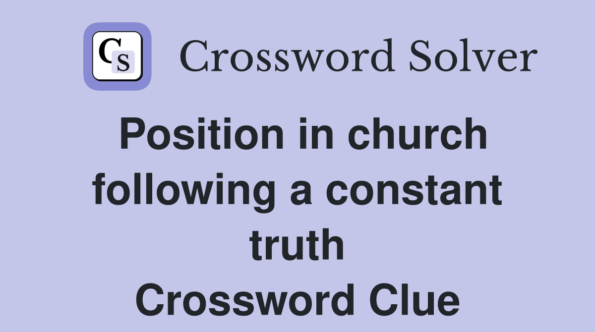 Position in church following a constant truth Crossword Clue