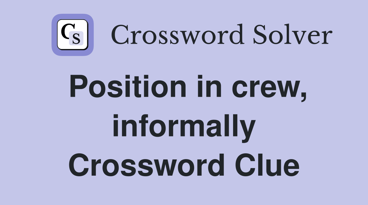 Position in crew, informally Crossword Clue