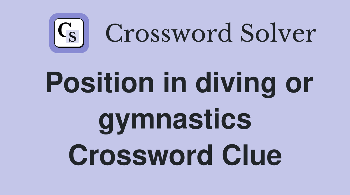 Position in diving or gymnastics Crossword Clue