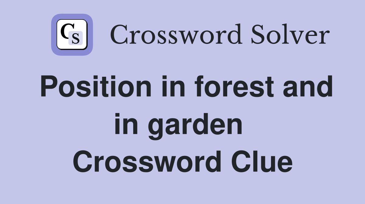 Position in forest and in garden  Crossword Clue