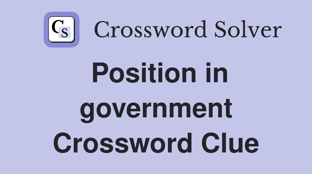 Position in government Crossword Clue