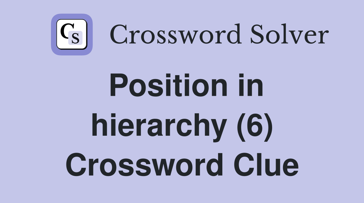 Position in hierarchy (6) Crossword Clue