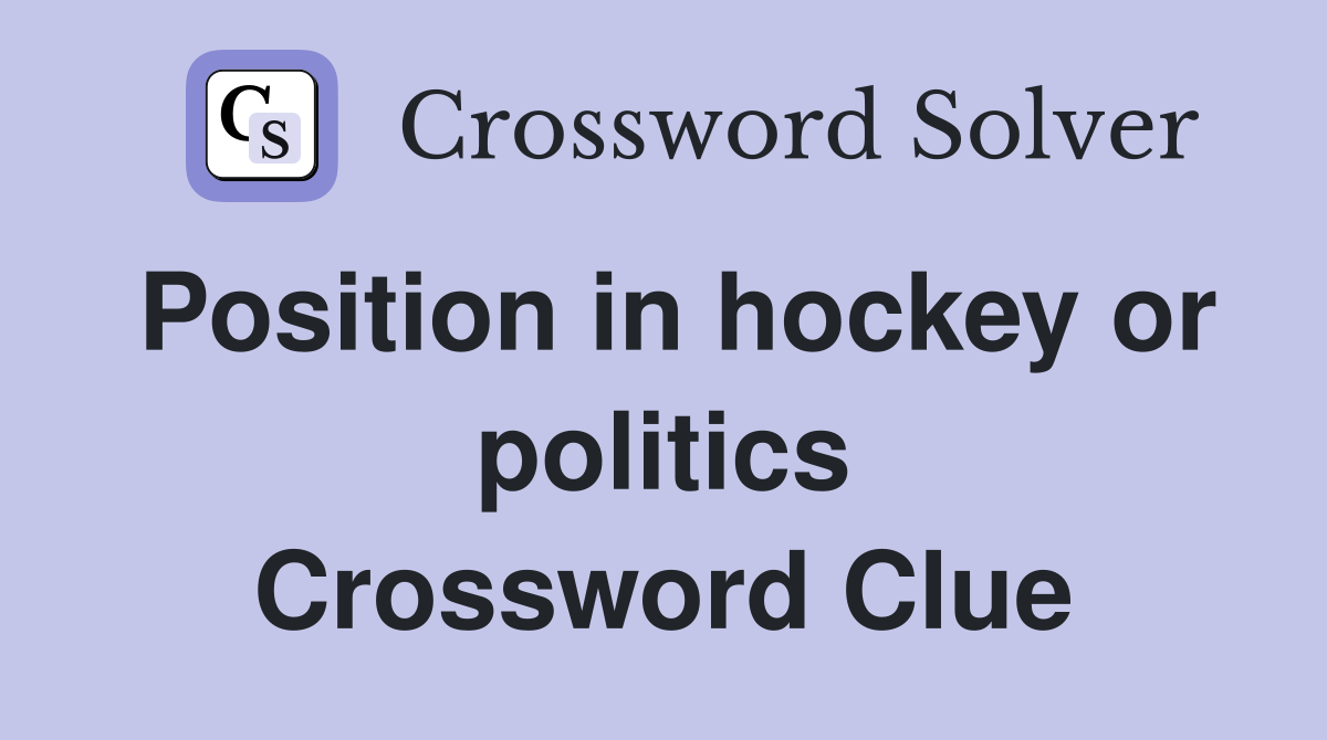 Position in hockey or politics Crossword Clue