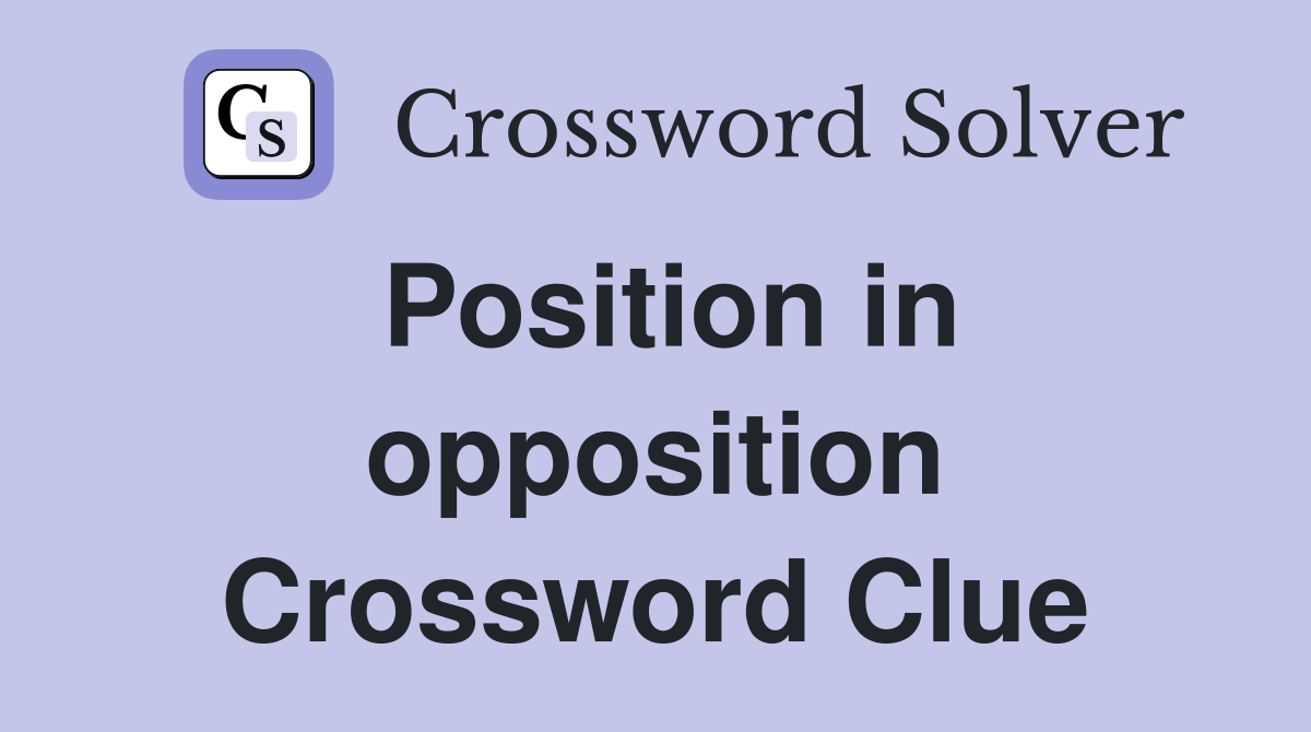 Position in opposition Crossword Clue